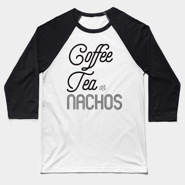 Coffee Tea or Nachos Baseball T-Shirt by shopbudgets